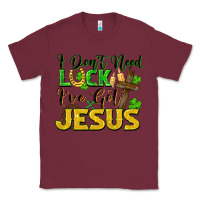 Burgundy I don't need luck i've got Jesus st. patricks day Classic Tee - FaDigitalArtStudio