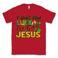 Red I don't need luck i've got Jesus st. patricks day Classic Tee - FaDigitalArtStudio