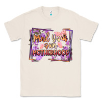Natural mind your motherhood Classic Tee - FaDigitalArtStudio