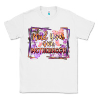 White mind your motherhood Classic Tee - FaDigitalArtStudio