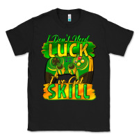 Black I don't need luck i've got skill st. patricks day Classic Tee - FaDigitalArtStudio
