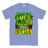 Colony Blue I don't need luck i've got skill st. patricks day Classic Tee - FaDigitalArtStudio
