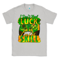 Moon Dust I don't need luck i've got skill st. patricks day Classic Tee - FaDigitalArtStudio