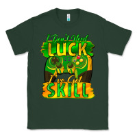 Sports Green I don't need luck i've got skill st. patricks day Classic Tee - FaDigitalArtStudio
