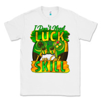 White I don't need luck i've got skill st. patricks day Classic Tee - FaDigitalArtStudio