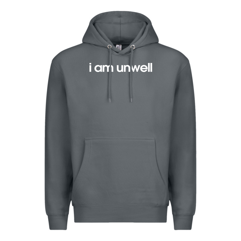 I Am Unwell Premium Hoodie by DesignPulse | Teevron