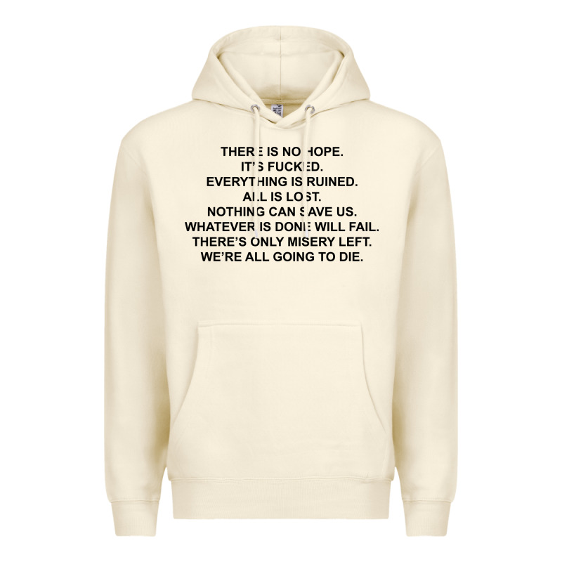 There Is No Hope Its Fucked Everything Is Ruined Premium Hoodie by DesignPulse | Teevron