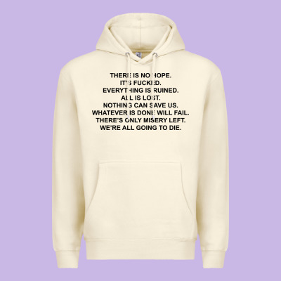 There Is No Hope Its Fucked Everything Is Ruined Premium Hoodie Designed By Designpulse