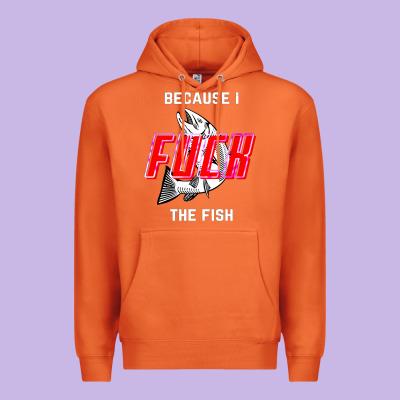Because I Fuck The Fish Premium Hoodie Designed By Pixelwave
