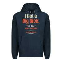 Navy I Got a Dig Bick Funny Sarcastic Humor Premium Hoodie - Craftify