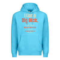Ocean Blue I Got a Dig Bick Funny Sarcastic Humor Premium Hoodie - Craftify