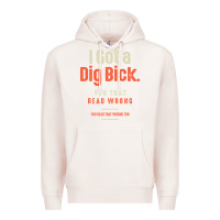 Pale Pink I Got a Dig Bick Funny Sarcastic Humor Premium Hoodie - Craftify