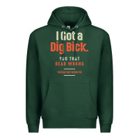 Sports Green I Got a Dig Bick Funny Sarcastic Humor Premium Hoodie - Craftify