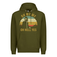 Army Green oh my my oh hell yes petty funny music fans gifts Premium Hoodie - InspiraDesign