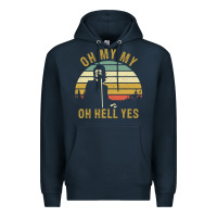 Oh My My Oh Hell Yes Petty Funny Music Fans Gifts Premium Hoodie | Teevron