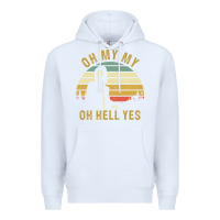 White oh my my oh hell yes petty funny music fans gifts Premium Hoodie - InspiraDesign