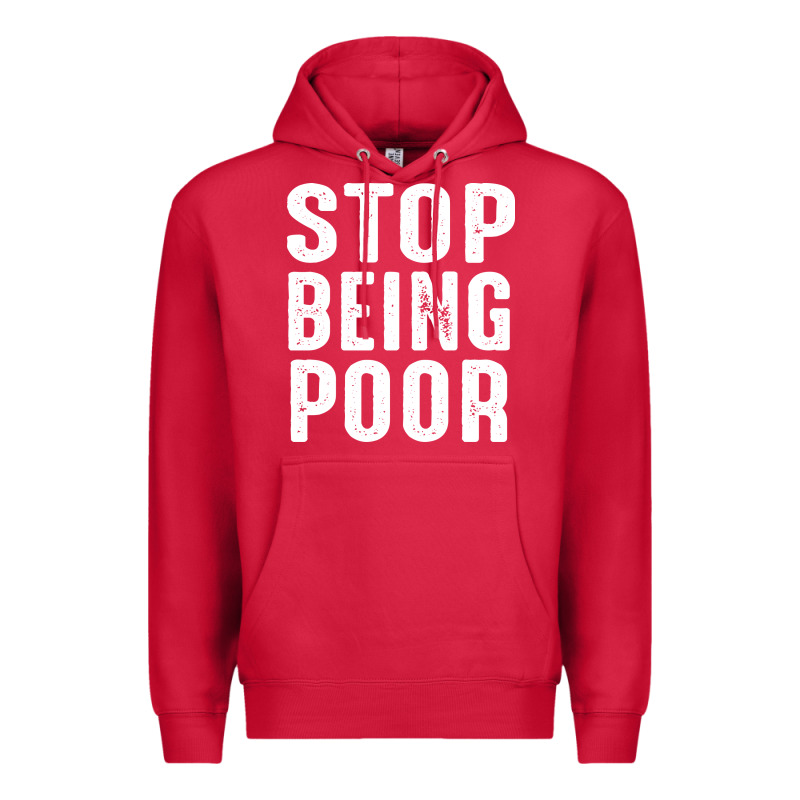 Stop Being Poor Premium Hoodie by InspiraDesign | Teevron