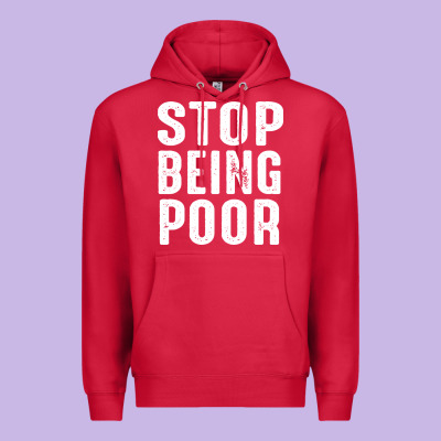 Stop Being Poor Premium Hoodie Designed By Inspiradesign