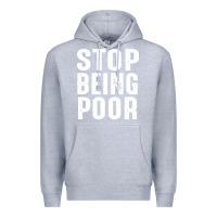 Heather Grey stop being poor Premium Hoodie - InspiraDesign