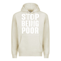 Oatmeal Heather stop being poor Premium Hoodie - InspiraDesign