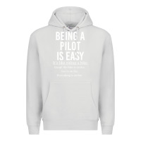 Dove Grey Funny Pilot Gift Being A Pilot Is Easy Premium Hoodie - ArtChic