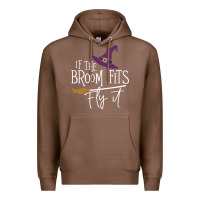 Chestnut if the broom fit fly it Premium Hoodie - ArtChic