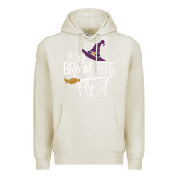 Oatmeal Heather if the broom fit fly it Premium Hoodie - ArtChic
