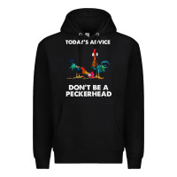 Black hei hei today's advice don't be a peckerhead Premium Hoodie - ArtChic