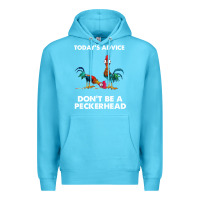 Ocean Blue hei hei today's advice don't be a peckerhead Premium Hoodie - ArtChic