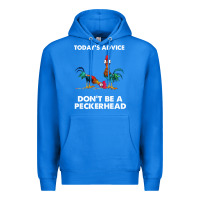 True Royal hei hei today's advice don't be a peckerhead Premium Hoodie - ArtChic