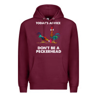 Burgundy hei hei today's advice don't be a peckerhead Premium Hoodie - ArtChic