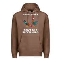 Chestnut hei hei today's advice don't be a peckerhead Premium Hoodie - ArtChic