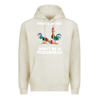 Oatmeal Heather hei hei today's advice don't be a peckerhead Premium Hoodie - ArtChic