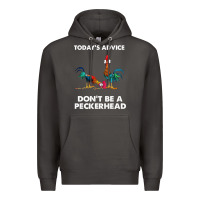 Hei Hei Today's Advice Don't Be A Peckerhead Premium Hoodie | Teevron