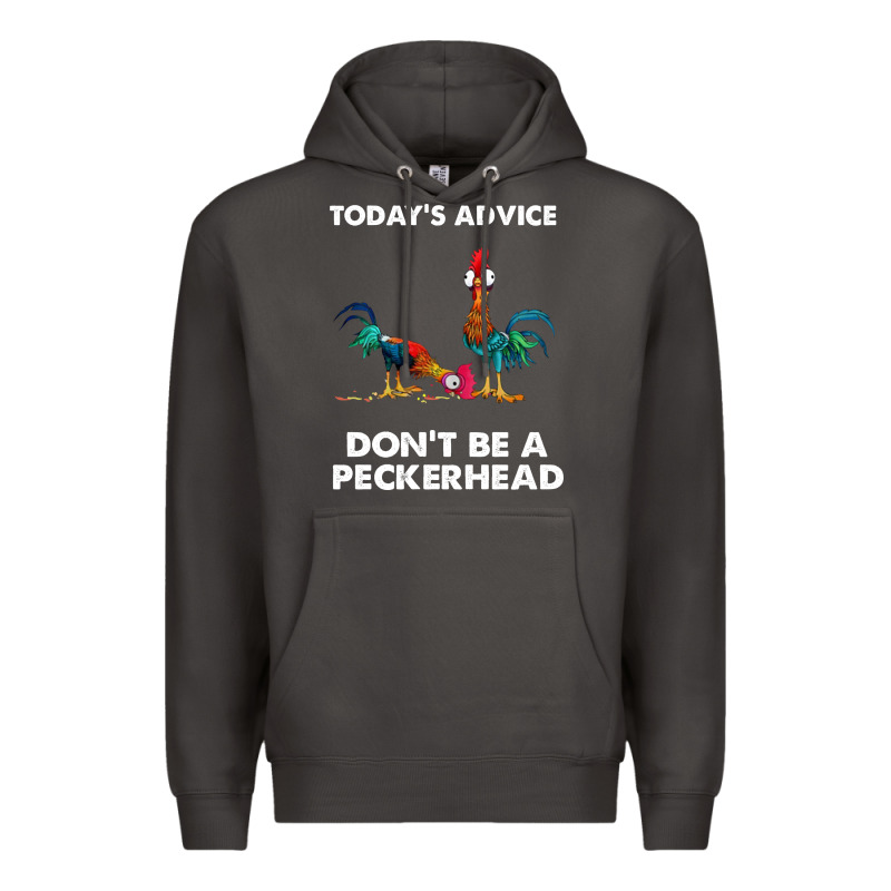 Hei Hei Today's Advice Don't Be A Peckerhead Premium Hoodie by ArtChic | Teevron