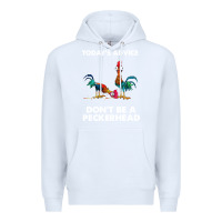 White hei hei today's advice don't be a peckerhead Premium Hoodie - ArtChic