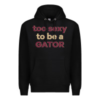 Black too sexy to be a gator Premium Hoodie - PixelFlow
