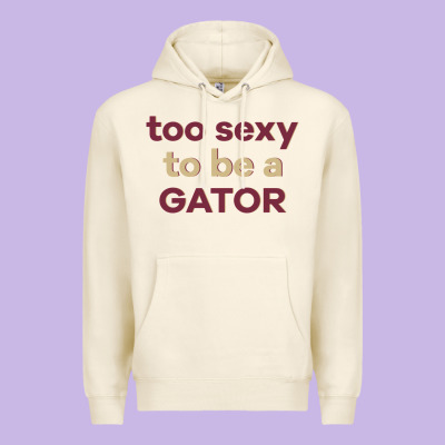 Too Sexy To Be A Gator Premium Hoodie Designed By Pixelflow