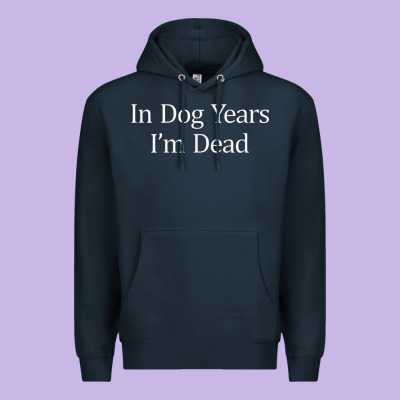In Dog Years I'm Dead Premium Hoodie Designed By Pixelflow
