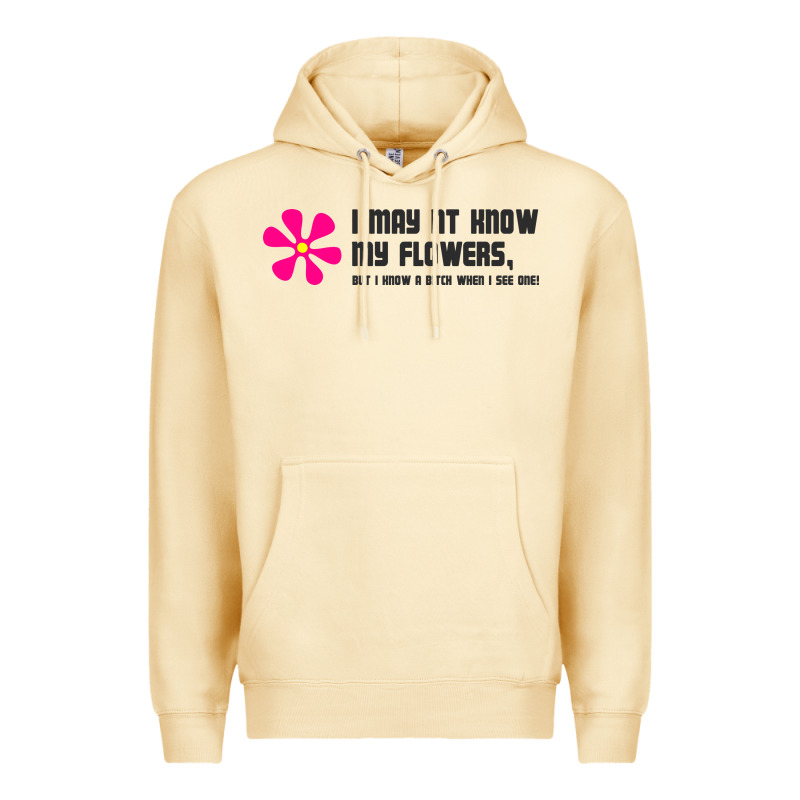 I May Not Know My Flowers  T Shirt Premium Hoodie by SnappyArt | Teevron
