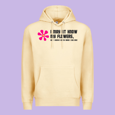 I May Not Know My Flowers  T Shirt Premium Hoodie Designed By Snappyart