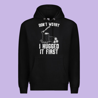 Lumberjack Don't Worry I Hugged It First Lumberjack Wood Cutter Logger Premium Hoodie Designed By Snappyart