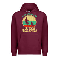 Burgundy that what i do i pet dogs read books and i know things t shirt Premium Hoodie - SnappyArt