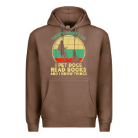 Chestnut that what i do i pet dogs read books and i know things t shirt Premium Hoodie - SnappyArt