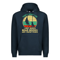 Navy that what i do i pet dogs read books and i know things t shirt Premium Hoodie - SnappyArt