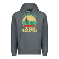 Rock that what i do i pet dogs read books and i know things t shirt Premium Hoodie - SnappyArt