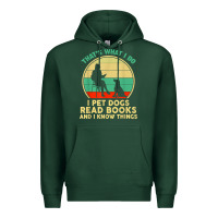 Sports Green that what i do i pet dogs read books and i know things t shirt Premium Hoodie - SnappyArt