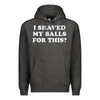 Charcoal Heather I Shaved My Balls For This The Premium Hoodie - SnappyArt