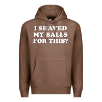 Chestnut I Shaved My Balls For This The Premium Hoodie - SnappyArt