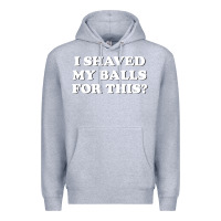 Heather Grey I Shaved My Balls For This The Premium Hoodie - SnappyArt